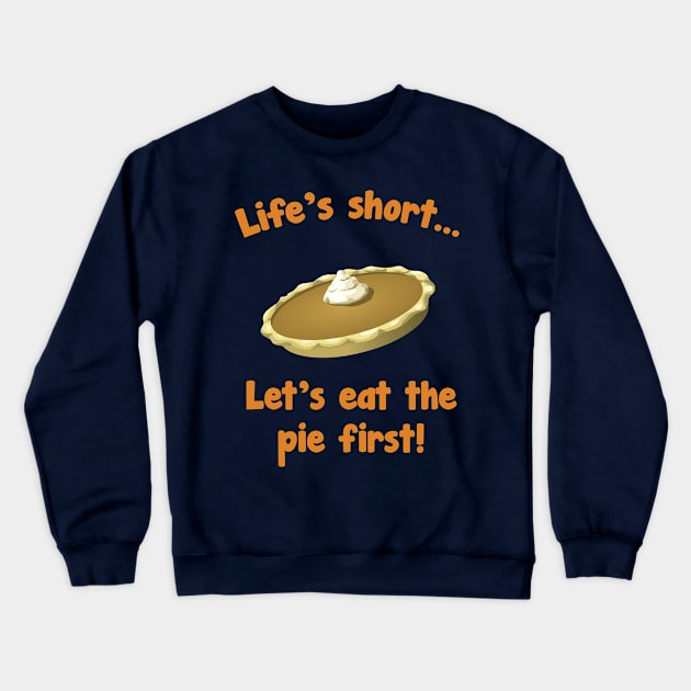 Life's Short Let's Eat Pie First Thanksgiving T-Shirt Crewneck Sweatshirt by TheWrightSales